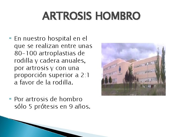 ARTROSIS HOMBRO En nuestro hospital en el que se realizan entre unas 80 -100