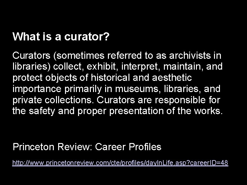 What is a curator? Curators (sometimes referred to as archivists in libraries) collect, exhibit,