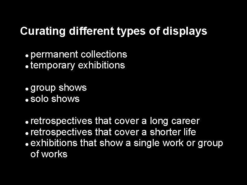 Curating different types of displays permanent collections temporary exhibitions group shows solo shows retrospectives