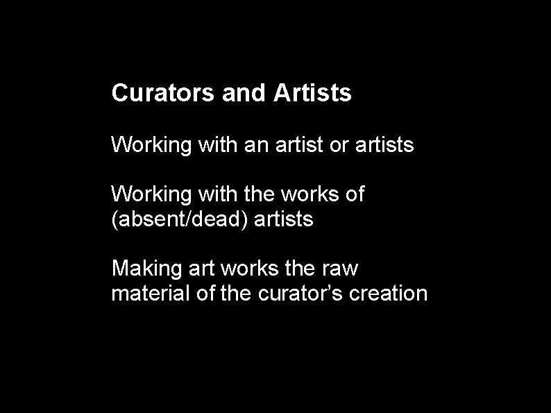 Curators and Artists Working with an artist or artists Working with the works of