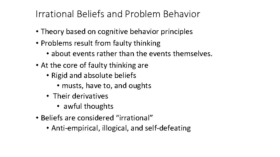 Irrational Beliefs and Problem Behavior • Theory based on cognitive behavior principles • Problems