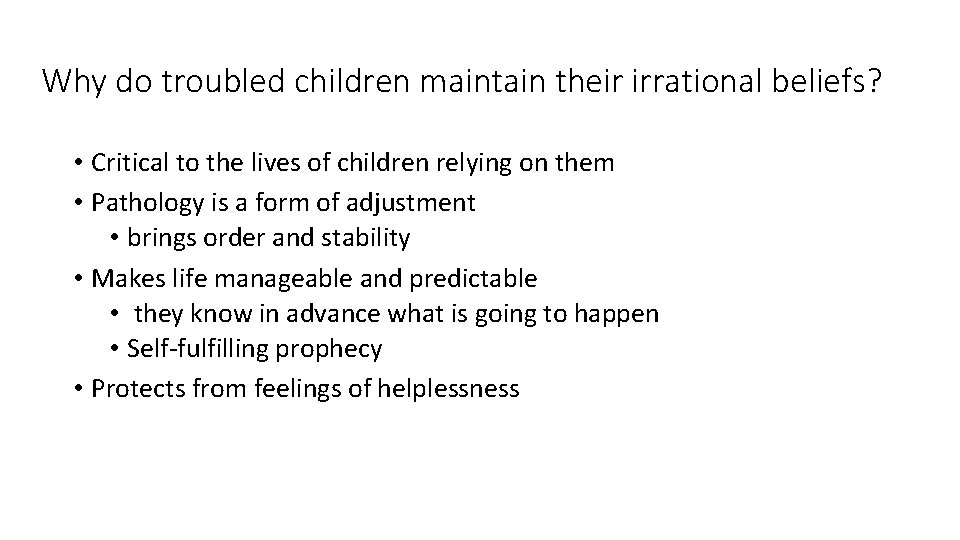 Why do troubled children maintain their irrational beliefs? • Critical to the lives of