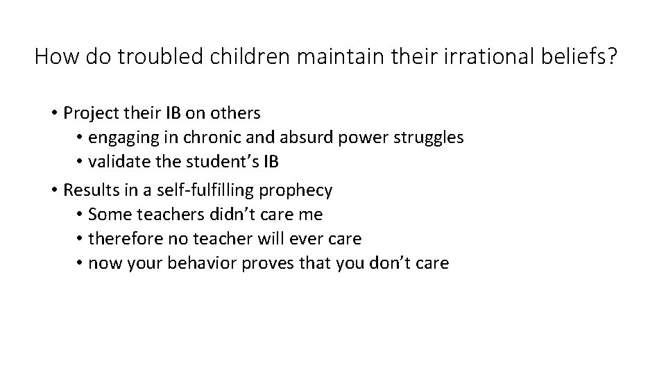 How do troubled children maintain their irrational beliefs? • Project their IB on others