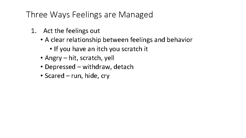 Three Ways Feelings are Managed 1. Act the feelings out • A clear relationship