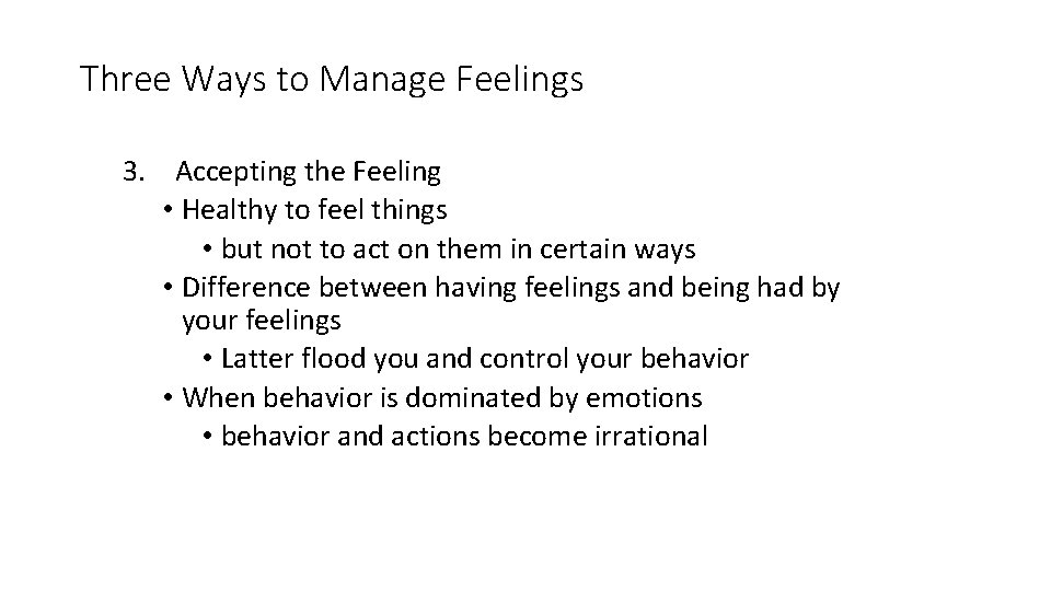 Three Ways to Manage Feelings 3. Accepting the Feeling • Healthy to feel things
