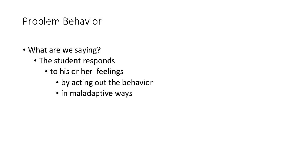 Problem Behavior • What are we saying? • The student responds • to his