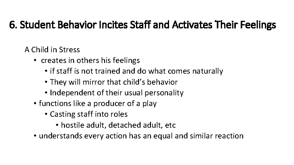 6. Student Behavior Incites Staff and Activates Their Feelings A Child in Stress •