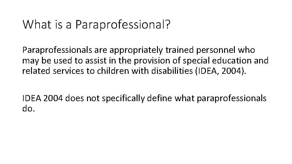 What is a Paraprofessional? Paraprofessionals are appropriately trained personnel who may be used to