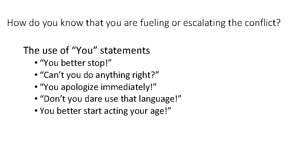 How do you know that you are fueling or escalating the conflict? The use