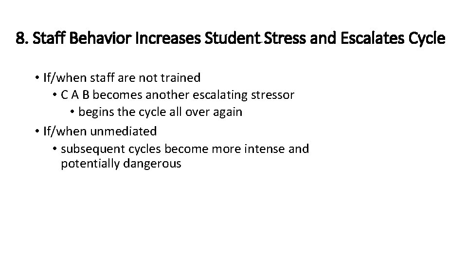 8. Staff Behavior Increases Student Stress and Escalates Cycle • If/when staff are not