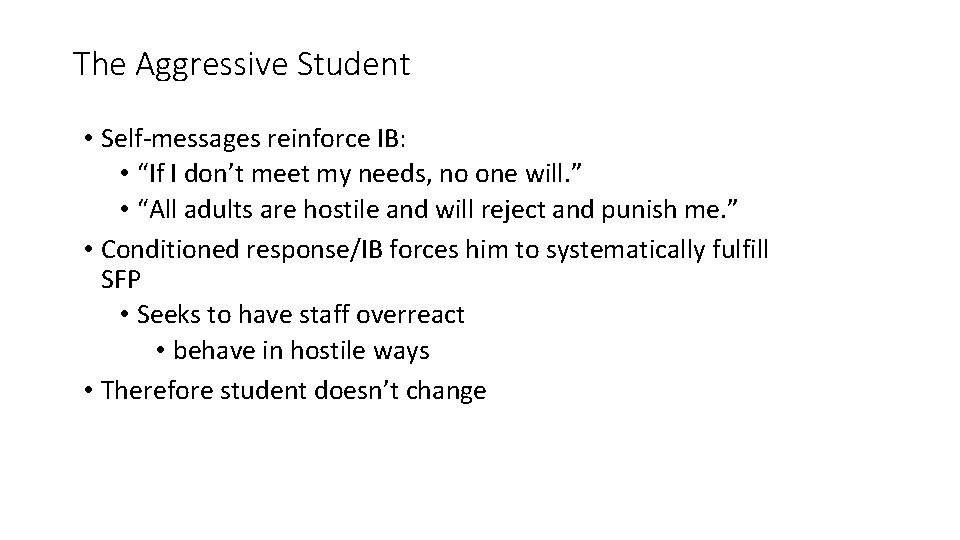 The Aggressive Student • Self-messages reinforce IB: • “If I don’t meet my needs,