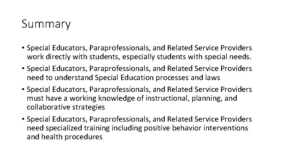 Summary • Special Educators, Paraprofessionals, and Related Service Providers work directly with students, especially