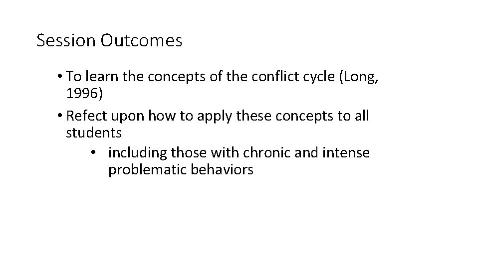 Session Outcomes • To learn the concepts of the conflict cycle (Long, 1996) •
