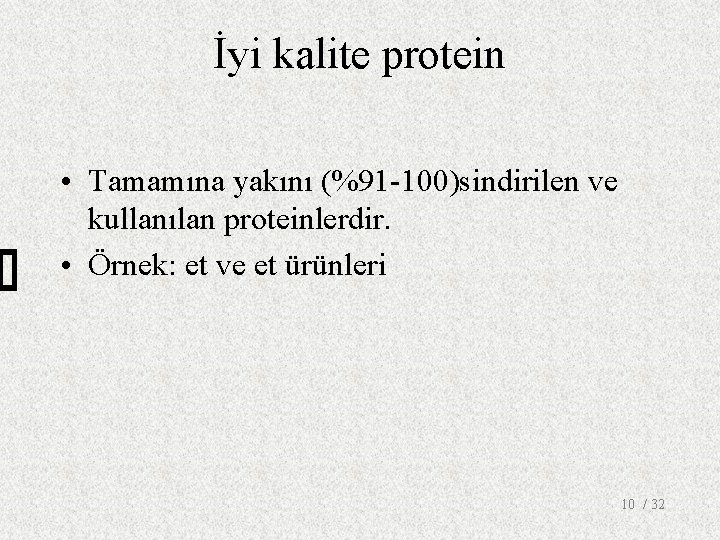 İyi kalite protein • Tamamına yakını (%91 -100)sindirilen ve kullanılan proteinlerdir. • Örnek: et