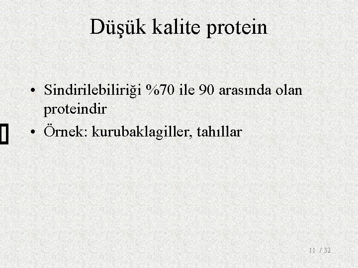 Düşük kalite protein • Sindirilebiliriği %70 ile 90 arasında olan proteindir • Örnek: kurubaklagiller,
