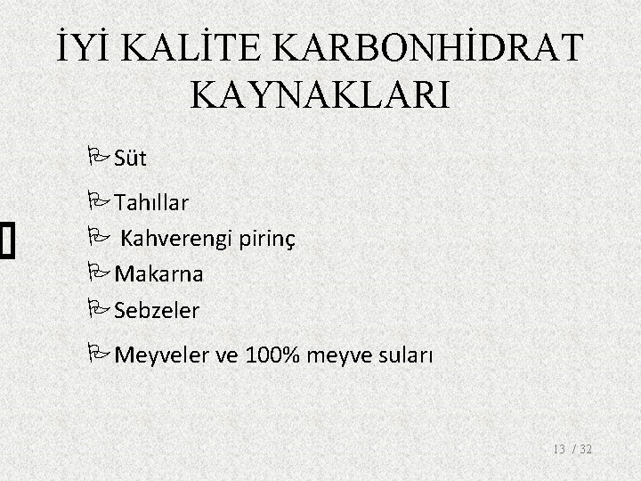 İYİ KALİTE KARBONHİDRAT KAYNAKLARI PSüt PTahıllar P Kahverengi pirinç PMakarna PSebzeler PMeyveler ve 100%