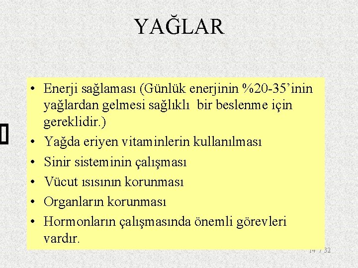 YAĞLAR • Enerji sağlaması (Günlük enerjinin %20 -35’inin yağlardan gelmesi sağlıklı bir beslenme için