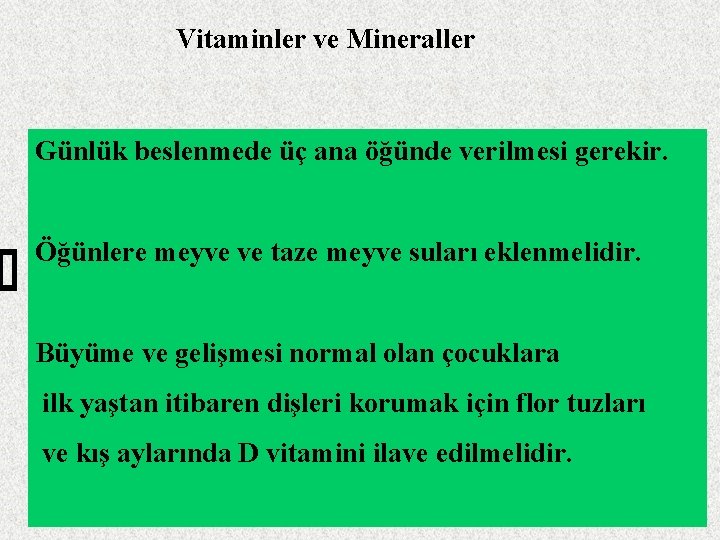 Vitaminler ve Mineraller Günlük beslenmede üç ana öğünde verilmesi gerekir. Öğünlere meyve ve taze