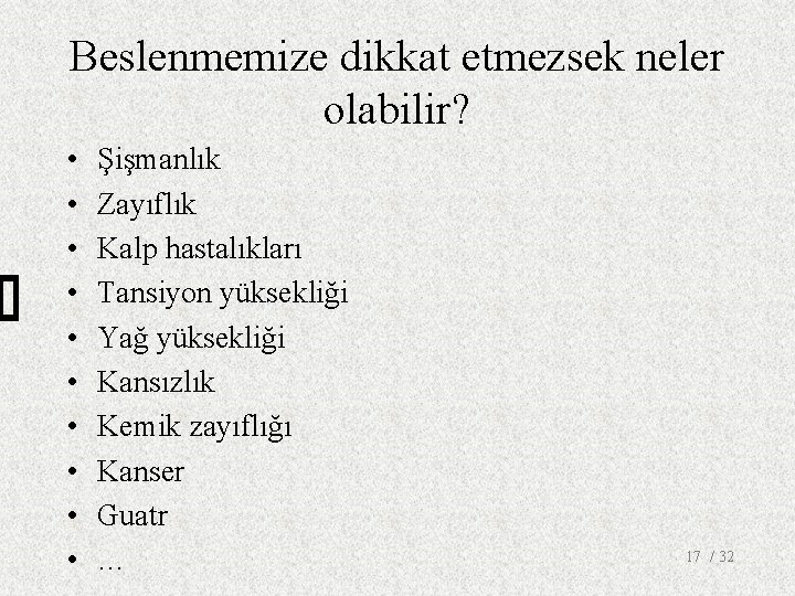 Beslenmemize dikkat etmezsek neler olabilir? • • • Şişmanlık Zayıflık Kalp hastalıkları Tansiyon yüksekliği