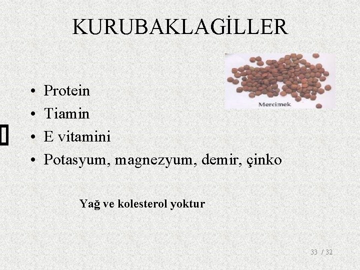 KURUBAKLAGİLLER • • Protein Tiamin E vitamini Potasyum, magnezyum, demir, çinko Yağ ve kolesterol