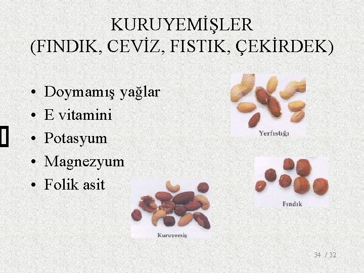 KURUYEMİŞLER (FINDIK, CEVİZ, FISTIK, ÇEKİRDEK) • • • Doymamış yağlar E vitamini Potasyum Magnezyum