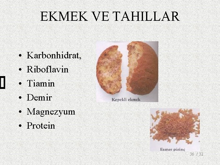 EKMEK VE TAHILLAR • • • Karbonhidrat, Riboflavin Tiamin Demir Magnezyum Protein 36 /