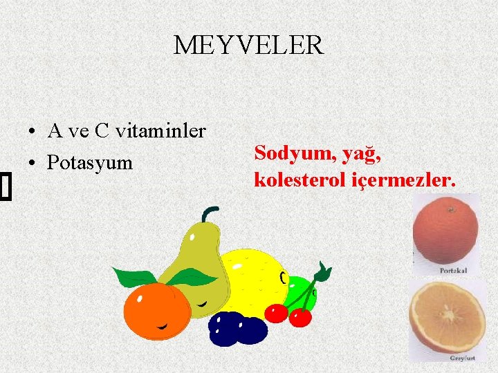 MEYVELER • A ve C vitaminler • Potasyum Sodyum, yağ, kolesterol içermezler. 37 
