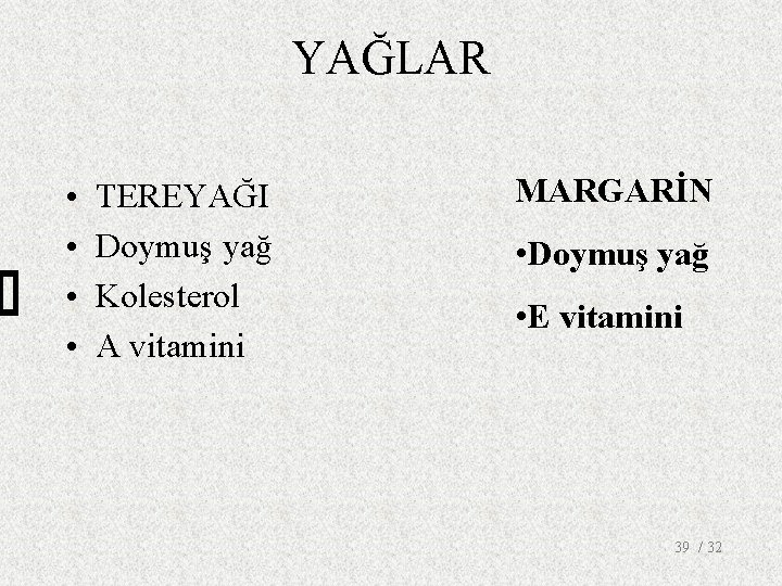 YAĞLAR • • TEREYAĞI Doymuş yağ Kolesterol A vitamini MARGARİN • Doymuş yağ •