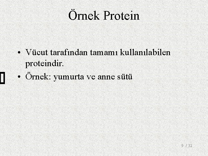 Örnek Protein • Vücut tarafından tamamı kullanılabilen proteindir. • Örnek: yumurta ve anne sütü