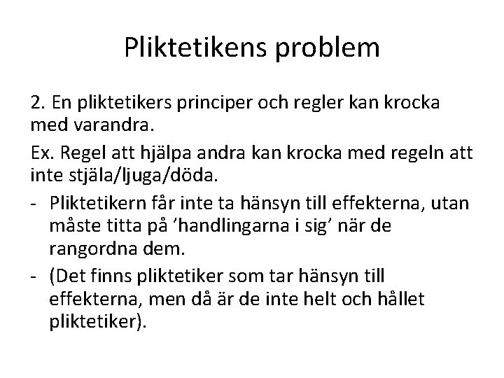 Pliktetikens problem 2. En pliktetikers principer och regler kan krocka med varandra. Ex. Regel