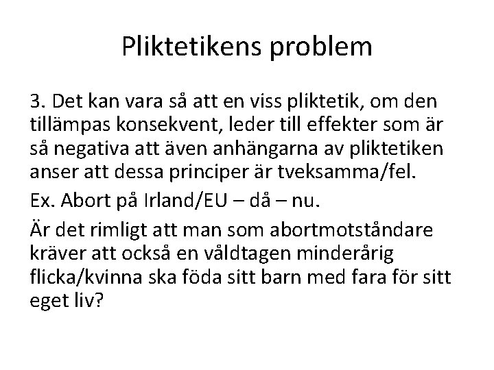 Pliktetikens problem 3. Det kan vara så att en viss pliktetik, om den tillämpas