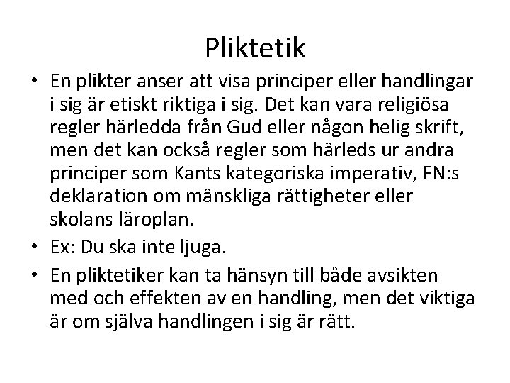 Pliktetik • En plikter anser att visa principer eller handlingar i sig är etiskt