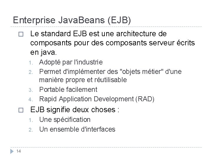 Enterprise Java. Beans (EJB) � Le standard EJB est une architecture de composants pour