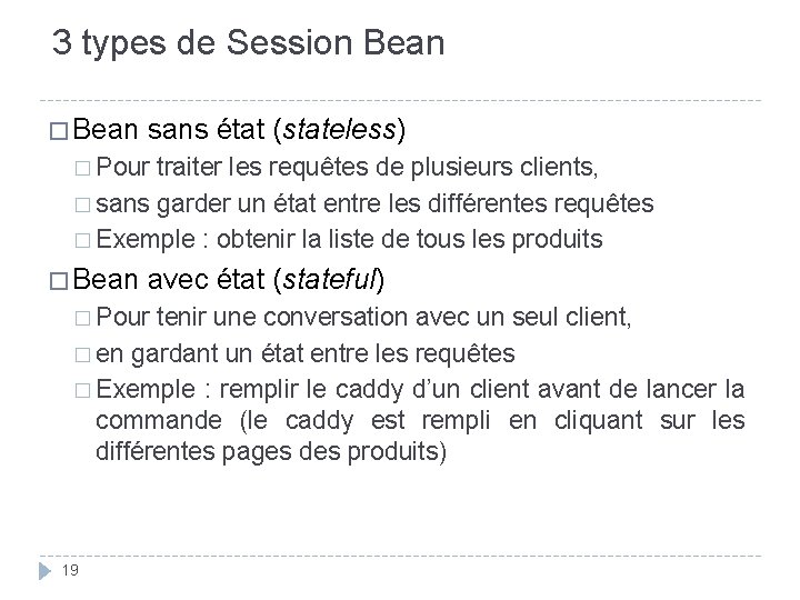 3 types de Session Bean � Bean sans état (stateless) � Pour traiter les