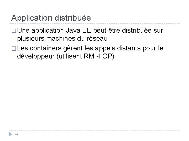 Application distribuée � Une application Java EE peut être distribuée sur plusieurs machines du