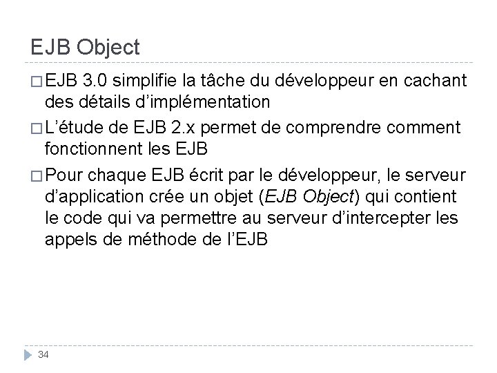 EJB Object � EJB 3. 0 simplifie la tâche du développeur en cachant des