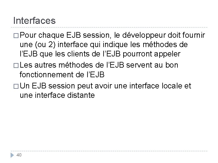 Interfaces � Pour chaque EJB session, le développeur doit fournir une (ou 2) interface