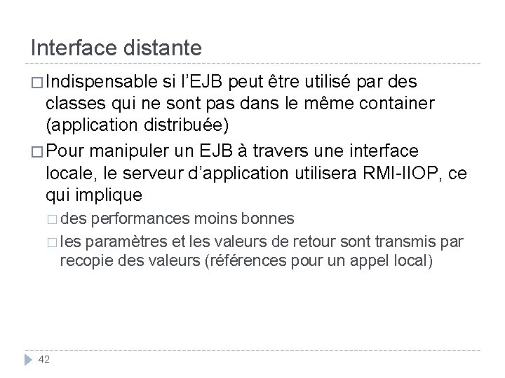 Interface distante � Indispensable si l’EJB peut être utilisé par des classes qui ne