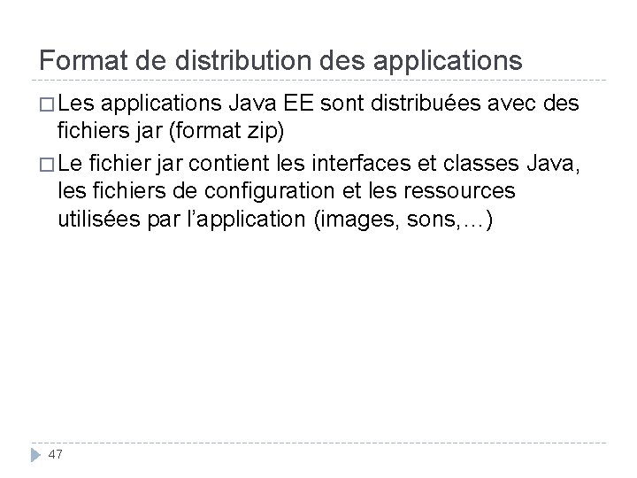 Format de distribution des applications � Les applications Java EE sont distribuées avec des