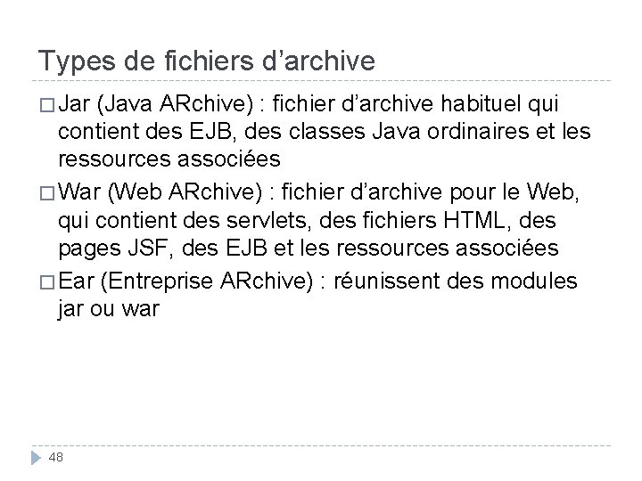 Types de fichiers d’archive � Jar (Java ARchive) : fichier d’archive habituel qui contient