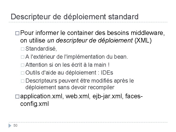 Descripteur de déploiement standard � Pour informer le container des besoins middleware, on utilise