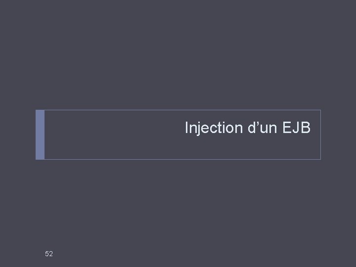 Injection d’un EJB 52 