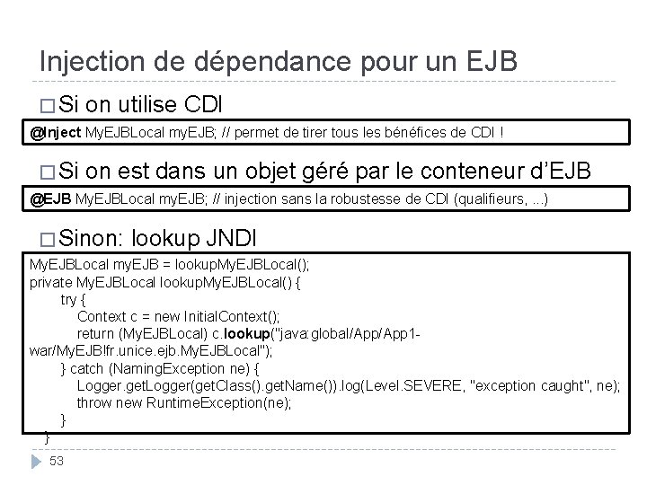 Injection de dépendance pour un EJB � Si on utilise CDI @Inject My. EJBLocal