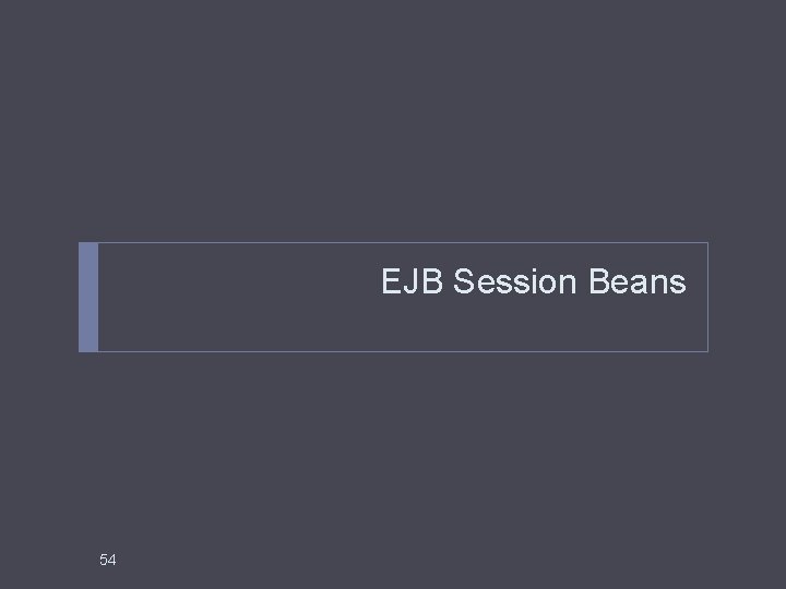EJB Session Beans 54 