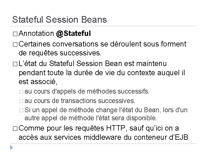 Stateful Session Beans � Annotation @Stateful � Certaines conversations se déroulent sous forment de