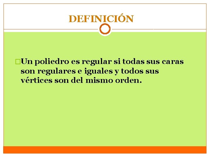 DEFINICIÓN �Un poliedro es regular si todas sus caras son regulares e iguales y