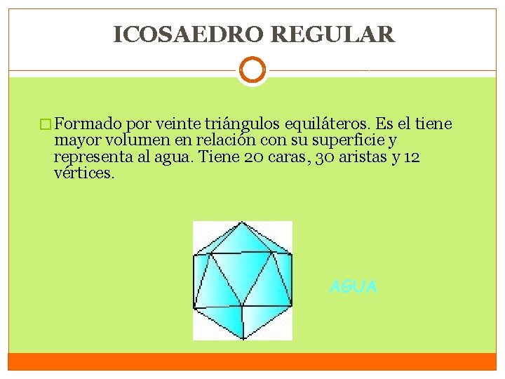 ICOSAEDRO REGULAR � Formado por veinte triángulos equiláteros. Es el tiene mayor volumen en