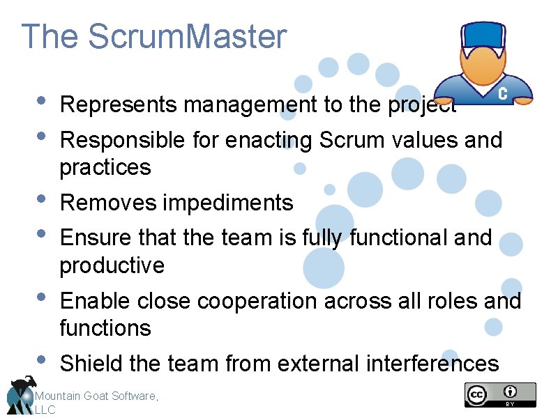 The Scrum. Master • • Represents management to the project • • Removes impediments