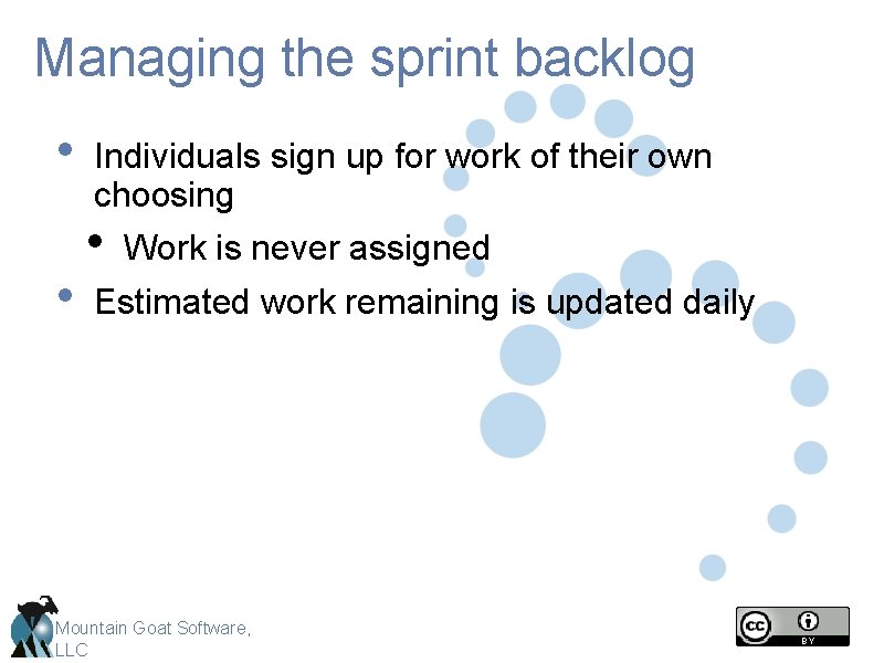 Managing the sprint backlog • • Individuals sign up for work of their own
