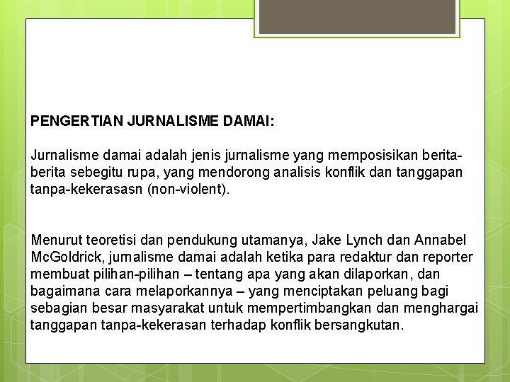 PENGERTIAN JURNALISME DAMAI: Jurnalisme damai adalah jenis jurnalisme yang memposisikan berita sebegitu rupa, yang